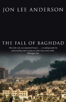 The Fall of Baghdad - Jon Lee Anderson