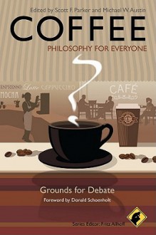 Coffee - Philosophy for Everyone: Grounds for Debate - Scott F. Parker, Michael W. Austin, Fritz Allhoff, Donald Schoenholt