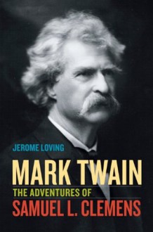 Mark Twain: The Adventures of Samuel L. Clemens - Jerome Loving