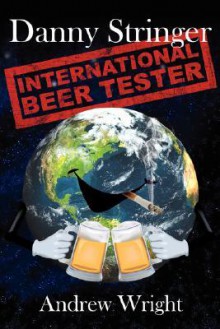 Danny Stringer (International Beer Tester) - Andrew Wright