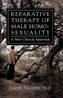 Reparative Therapy of Male Homosexuality: A New Clinical Approach - Joseph Nicolosi