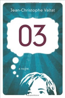 03: A Novel - Jean-Christophe Valtat