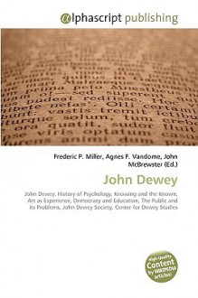 John Dewey - Agnes F. Vandome, John McBrewster, Sam B Miller II