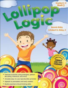 Lollipop Logic Book 3, Grades K-2 - Bonnie Risby, Robert Risby