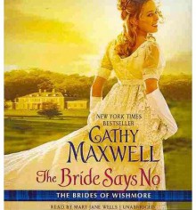 [ THE BRIDE SAYS NO: THE BRIDES OF WISHMORE (BRIDES OF WISHMORE #1) ] By Maxwell, Cathy ( Author) 2014 [ Compact Disc ] - Cathy Maxwell