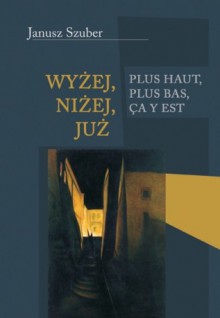 Wyżej, niżej, już - Janusz Szuber