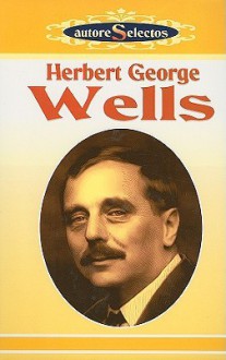 Herbert George Wells Autores Selectos - H.G. Wells