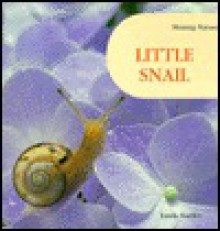 Little Snail (Hartley, Linda. Shining Nature.) - Linda Hartley