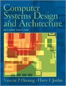 Computer Systems Design and Architecture - Vincent P. Heuring, Harry F. Jordan