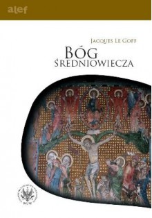 Bóg średniowiecza - Jacques Le Goff