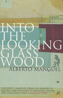 Into The Looking Glass Wood - Alberto Manguel