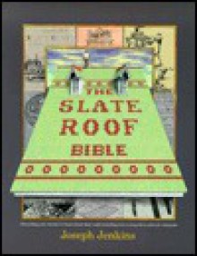 The Slate Roof Bible - Joseph Jenkins