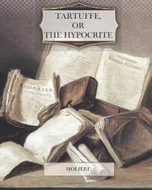 Tartuffe, or The Hypocrite - Molière Molière