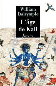 L'Âge de Kali (Littérature étrangère) (French Edition) - William Dalrymple, Monique Lebailly