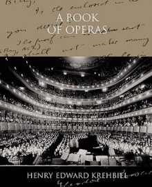 A Book of Operas - Henry Edward Krehbiel