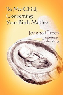 To My Child Concerning Your Birth Mother - Joanne Green