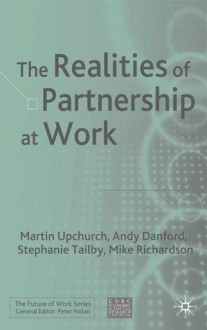 The Realities of Partnership at Work - Martin Upchurch, Mike Richardson, Andy Danford, Stephanie Tailby