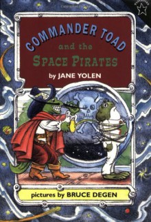 Commander Toad and the Space Pirates - Jane Yolen, Bruce Degen