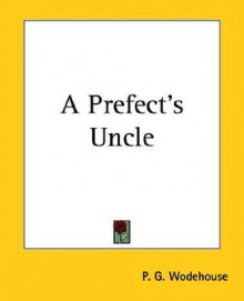 A Prefect's Uncle - P.G. Wodehouse