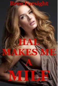 Hal Makes Me a MILF: A Cougar Sex Erotica Story - Bree Farsight