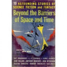 Beyond the Barriers of Space and Time - Isaac Asimov, Peter Phillips, Anthony Boucher, Philip K. Dick, John Collier, Robert Sheckley, Theodore Sturgeon, Bill Brown, Katherine MacLean, John Wyndham, Theodore R. Cogswell, Walter M. Miller Jr., Judith Merril, Rhoda Broughton, Mark Clifton, David Grinnell, Alex Ap