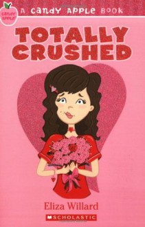 Candy Apple #7: Totally Crushed - Eliza Willard