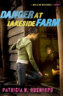 Danger at Lakeside Farm (Max and Me Mysteries) - Patricia H. Rushford