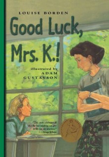 Good Luck, Mrs. K.! - Louise Borden, Adam Gustavson