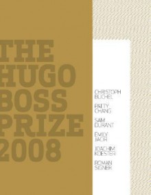 The Hugo Boss Prize - Christoph Buchel, Patty Chang, Sam Durant, Emily Jacir, Joachim Koester, Roman Signer