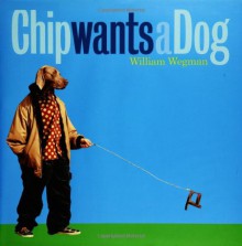 Chip Wants a Dog - William Wegman