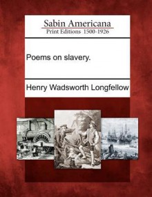 Poems on Slavery - Henry Wadsworth Longfellow