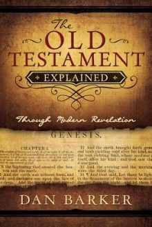 The Old Testament Explained: Through Modern Revelation - Dan Barker