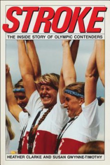 Stroke: The Inside Story of Olympic Contenders - Heather Clarke, Susan Gwynne-Timothy