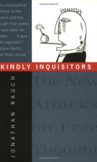 Kindly Inquisitors: The New Attacks on Free Thought - Jonathan Rauch