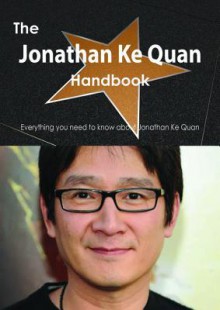 The Jonathan Ke Quan Handbook - Everything You Need to Know about Jonathan Ke Quan - Emily Smith