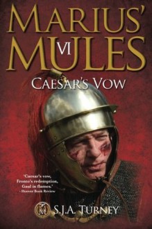 Marius' Mules: Caesar's Vow (Marius' Mules, #6) - S.J.A. Turney