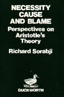 Necessity, Cause And Blame: Perspectives On Aristotle's Theory - Richard Sorabji