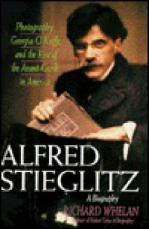 Alfred Stieglitz: A Biography - Richard Whelan