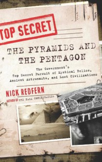 The Pyramids & the Pentagon: The Government's Top Secret Pursuit of Mystical Relics, Ancient Astronauts & Lost Civilizations - Nick Redfern