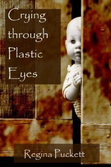 Crying through Plastic Eyes - Regina Puckett