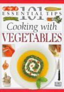 101 Essential Tips: Cooking With Vegetables - Rose Elliot