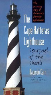 The Cape Hatteras Lighthouse: Sentinel of the Shoals, Second Edition - Dawson W. Carr