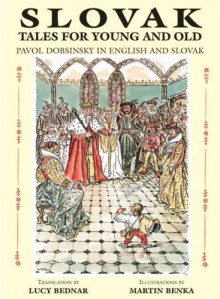 Slovak Tales for Young and Old - Pavol Dobšinský, Lucy Bednar, Martin Benka