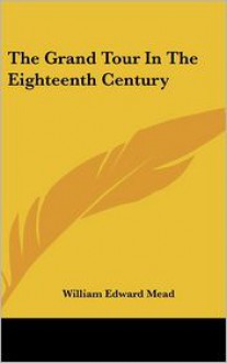 The Grand Tour in the Eighteenth Century - William Mead