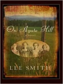 On Agate Hill - Lee Smith