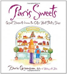 Paris Sweets: Great Desserts from the City's Best Pastry Shops - Dorie Greenspan