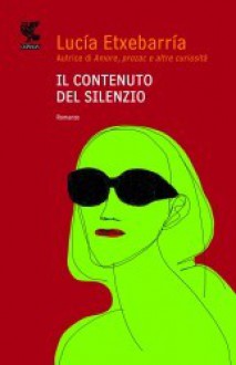 Il contenuto del silenzio - Lucía Etxebarría, Roberta Bovaia