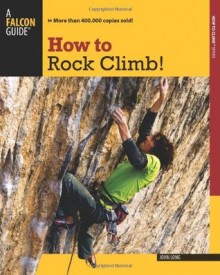 How to Rock Climb!, 5th (How To Climb Series) - John Long