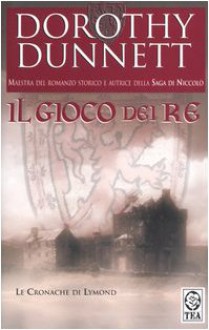 Il gioco dei re (Le cronache di Lymond, #1) - Dorothy Dunnett