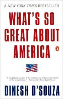 What's So Great About America - Dinesh D'Souza